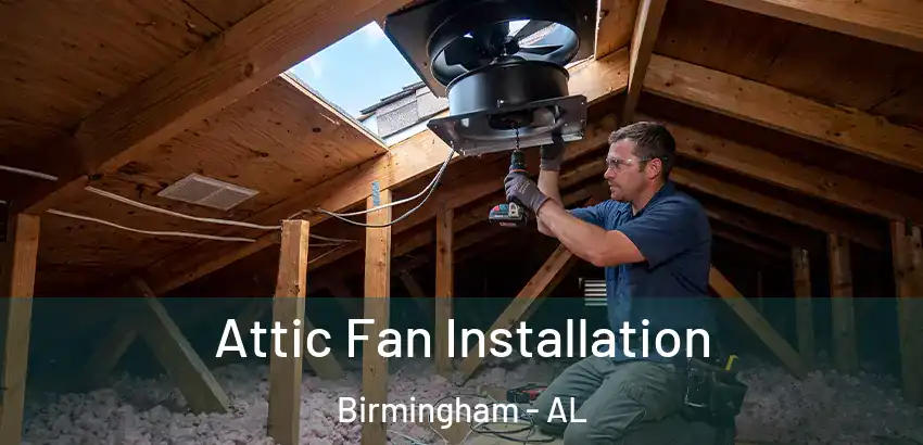 Attic Fan Installation Birmingham - AL