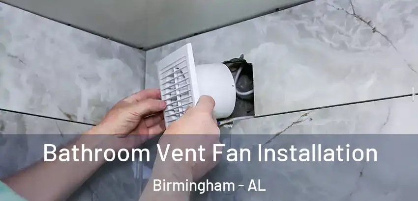 Bathroom Vent Fan Installation Birmingham - AL