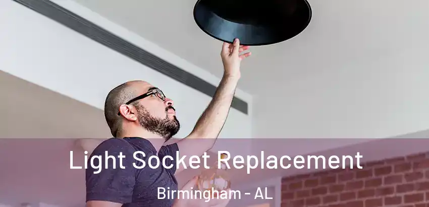 Light Socket Replacement Birmingham - AL