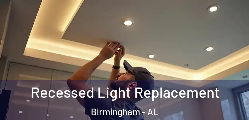Recessed Light Replacement Birmingham - AL