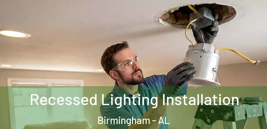 Recessed Lighting Installation Birmingham - AL